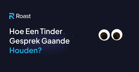 gesprek gaande houden tinder|Je gesprek gaande houden: 19 Must